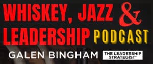 Whiskey, Jazz & Leadership Podcast - Galen Bingham The Leadership Strategist