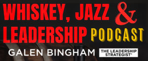 Whiskey, Jazz & Leadership Podcast with Galen Bingham