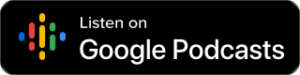 Listen on Google Podcasts button